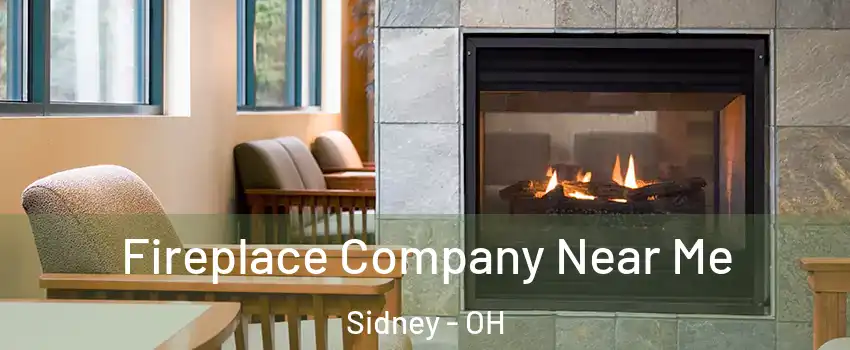  Fireplace Company Near Me Sidney - OH