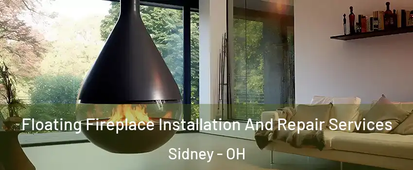  Floating Fireplace Installation And Repair Services Sidney - OH